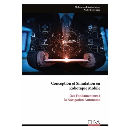Conception et Simulation en Robotique Mobile: Des Fondamentaux &Atilde; la Navigation Autonome (Paperback)