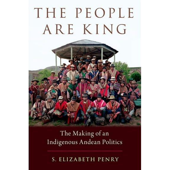 People Are King: The Making of an Indigenous Andean Politics, (Paperback)