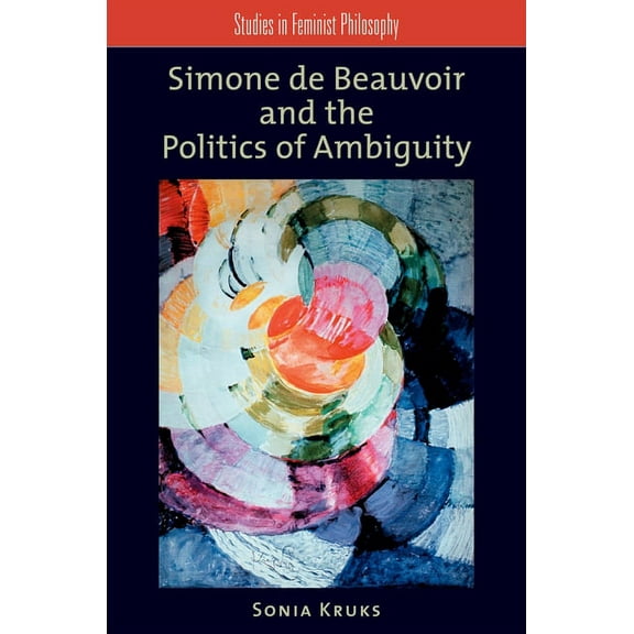 Studies in Feminist Philosophy Simone de Beauvoir and the Politics of Ambiguity, (Paperback)