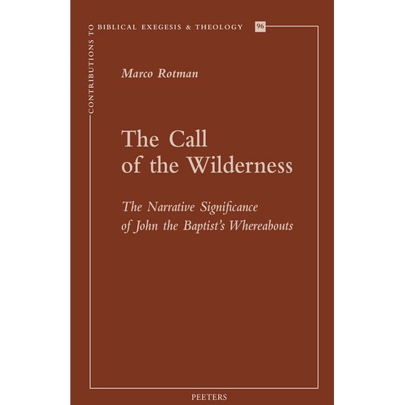 Contributions to Biblical Exegesis & The The Call of the Wilderness: The Narrative Significance of John the Baptist's Wherebaouts, Book 96, (Paperback)