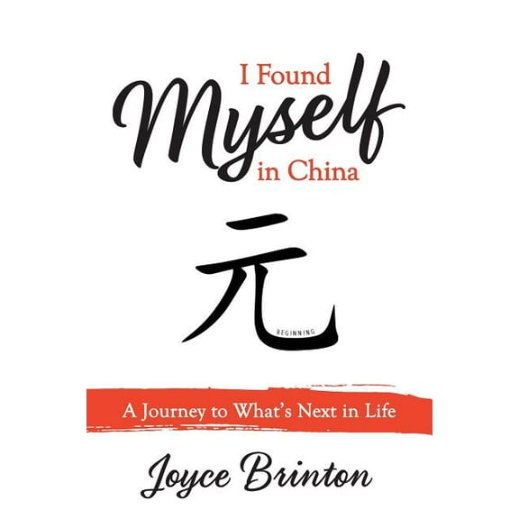I Found Myself In China: A Journey to What's Next in Life, (Paperback)
