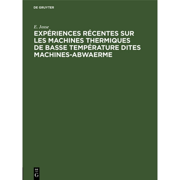 Expériences Récentes Sur Les Machines Thermiques de Basse Température Dites Machines-Abwaerme, (Hardcover)