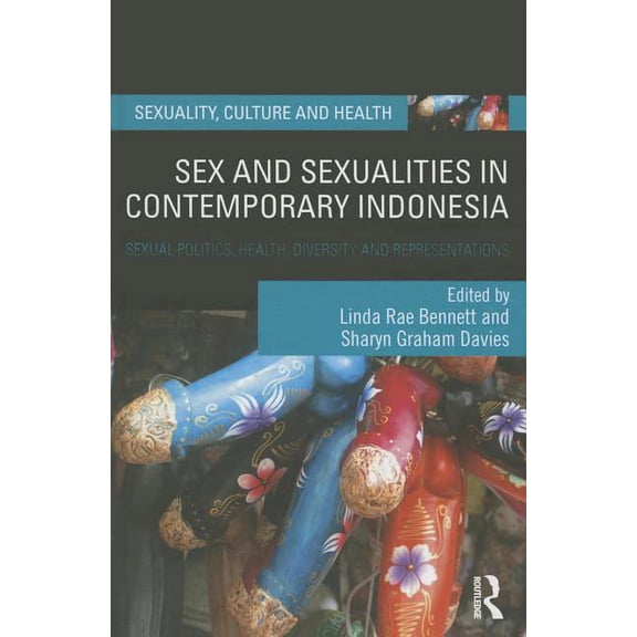 Sexuality, Culture and Health Sex and Sexualities in Contemporary Indonesia: Sexual Politics, Health, Diversity and Representations, (Hardcover)