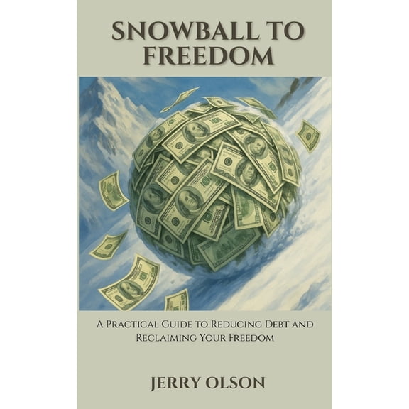 Snowball To Freedom: Learn how to reduce debt and gain financial freedom, (Paperback)