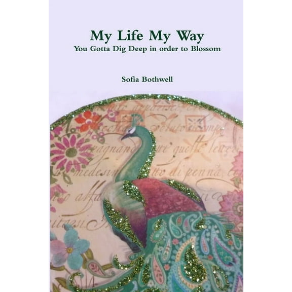 My Life My Way: You gotta Dig Deep in Order to Blossom (Paperback)