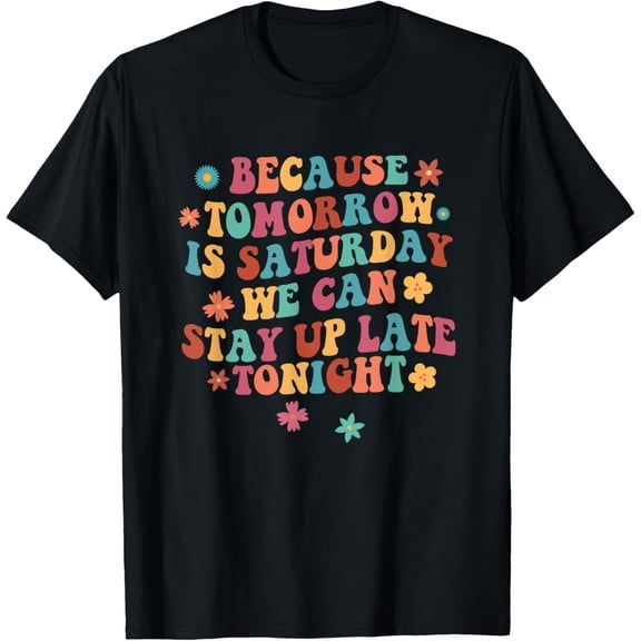 Tomorrow Is Saturday We Can Stay Up Late Tonight SLP Squad T-Shirt