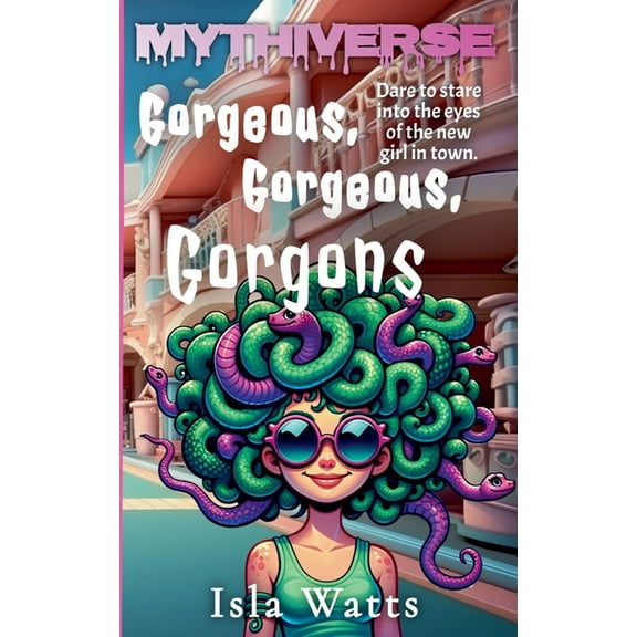 Mythiverse Gorgeous, Gorgeous, Gorgons: A Mythiverse Story, Book 3, (Paperback)