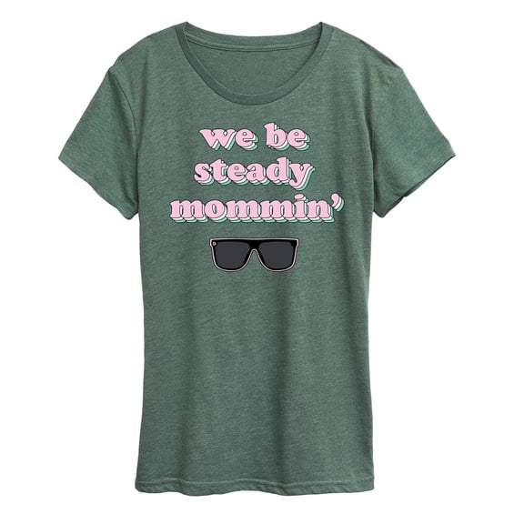 Instant Message - We Steady Mommin' - Women's Short Sleeve Graphic T-Shirt