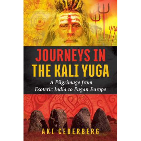 Pre-Owned Journeys in the Kali Yuga: A Pilgrimage from Esoteric India to Pagan Europe (Paperback) 1620556790 9781620556795
