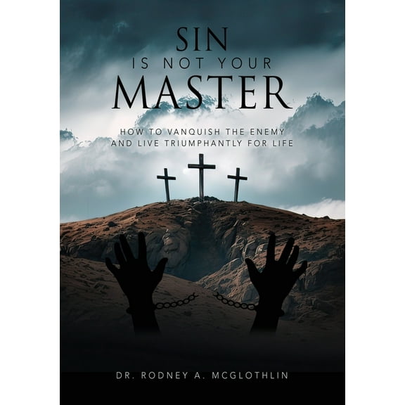 Sin Is Not Your Master: How to vanquish the enemy and live triumphantly for Life, (Paperback)
