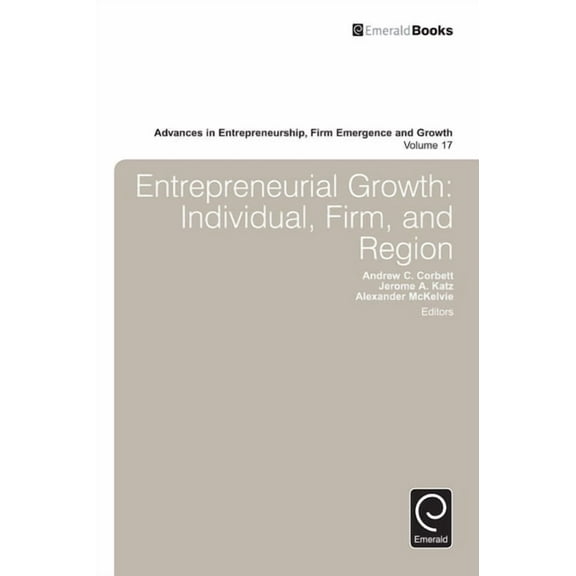 Advances in Entrepreneurship, Firm Emerg Entrepreneurial Growth: Individual, Firm, and Region, Book 17, (Hardcover)