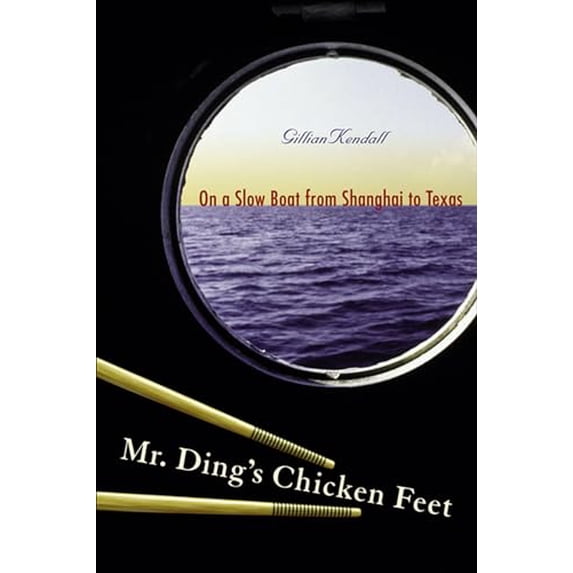 Pre-Owned Mr. Ding's Chicken Feet: On a Slow Boat From Shanghai to Texas (Paperback) 0299219445 9780299219444