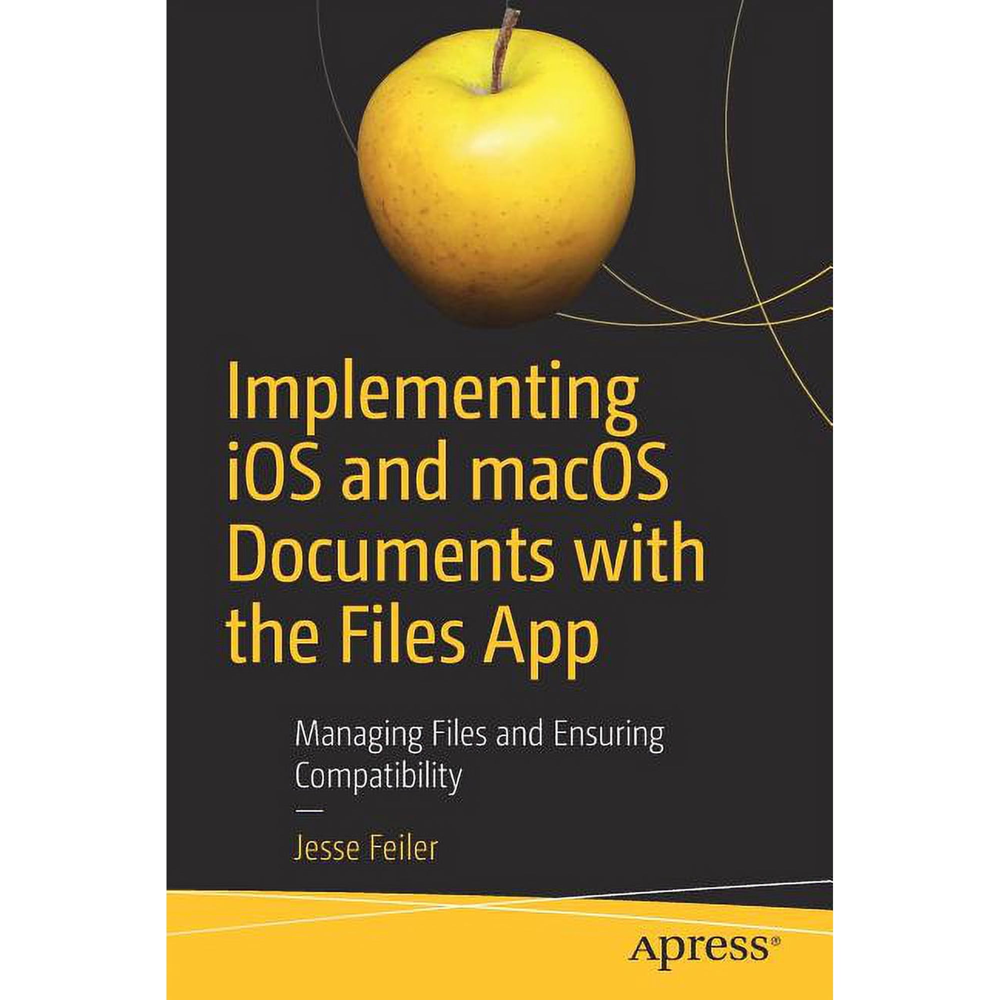 Implementing IOS and macOS Documents with the Files App: Managing Files and Ensuring Compatibility, (Paperback)