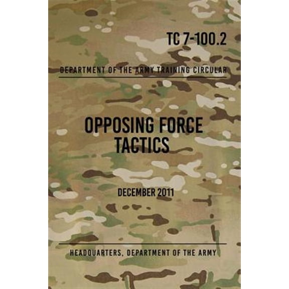 Pre-Owned Tc 7-100.2 Opposing Force Tactics : December 2011