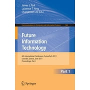 Communications in Computer and Information Science: Future Information Technology, Part 1: 6th International Conference, FutureTech 2011, Loutraki, Greece, June 28-30, 2011, Proceedings, Part I (Paper