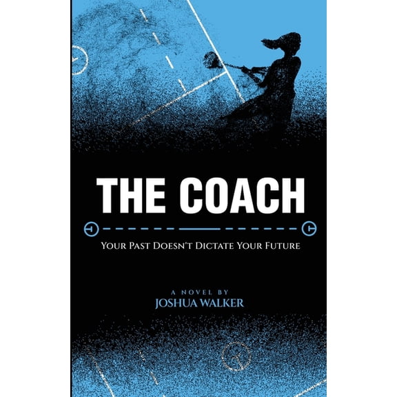 The Coach: Your Past Doesn't Dictate Your Future, (Paperback)