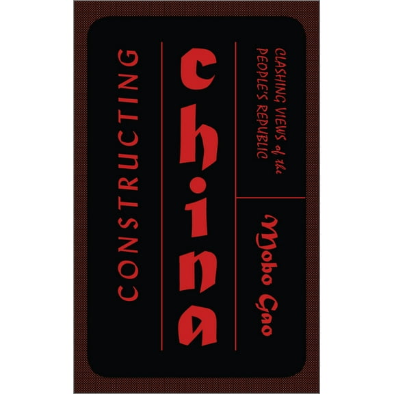 Constructing China: Clashing Views of the People's Republic, (Paperback)