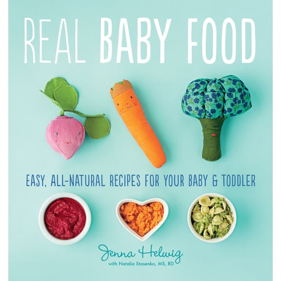 Real Baby Food: Easy, All-Natural Recipes for Your Baby and Toddler, (Paperback)