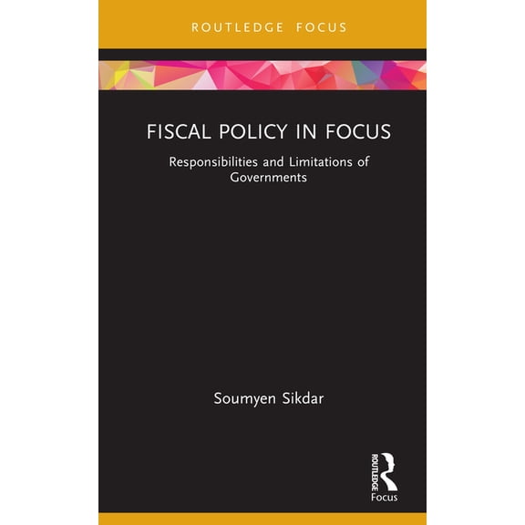 Routledge Focus on Management and Societ Fiscal Policy in Focus: Responsibilities and Limitations of Governments, (Hardcover)