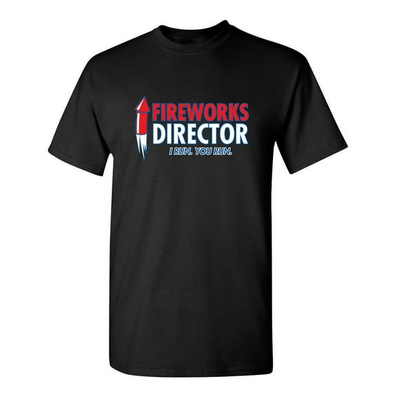 Firewrks Director I Run You Run Tshirt Perfect Gift For Who Love Funny Sayings Sarcastic Tees For Men Graphic T Shirt