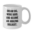 thumbnail image 2 of Inspirational Biologist Gifts, Funny White Coffee Mug, Dream Big Work Hard, Gifts from Friends, Gifts for Biologist Birthday, 2 of 4