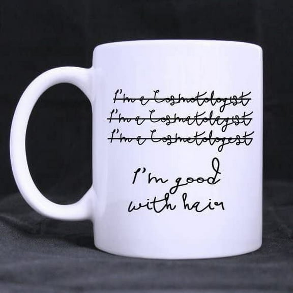 Coffee Mug I am a Cosmetologist,I am Good With Hair Tea Cup Ceramic Coffee Mug 11 Ounce