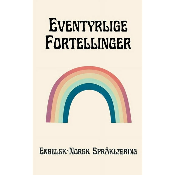 Eventyrlige Fortellinger: Engelsk-Norsk SprÃ¥klÃ¦ring, (Paperback)
