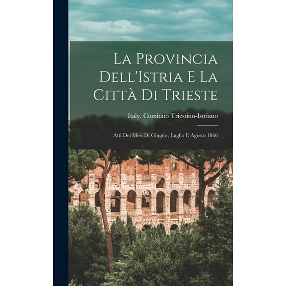 La Provincia Dell'Istria E La Città Di Trieste (Hardcover)