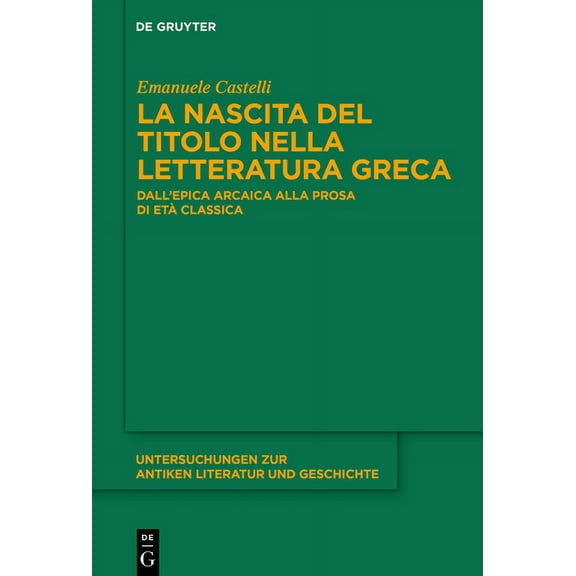 Untersuchungen Zur Antiken Literatur Und La Nascita del Titolo Nella Letteratura Greca: Dall'epica Arcaica Alla Prosa Di EtÃ  Classica, Book 148, (Hardcover)