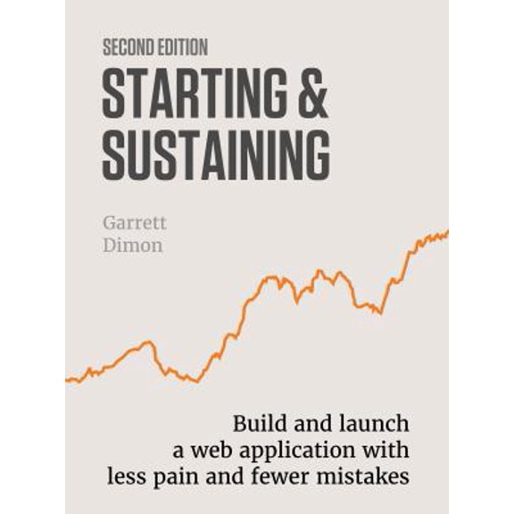 Pre-Owned Starting & Sustaining: Build your SaaS application with less pain and fewer mistakes. (Paperback) 0999532154 9780999532157