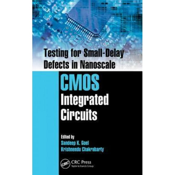 Testing for Small-Delay Defects in Nanoscale CMOS Integrated Circuits (Devices, Circuits, and Systems)