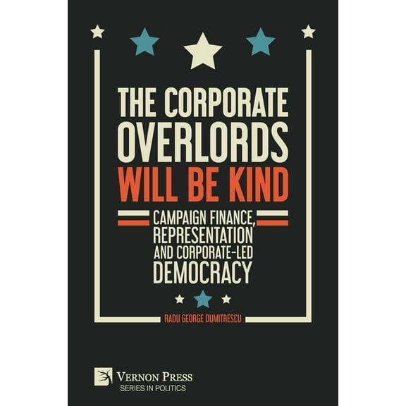 Politics: The Corporate Overlords will be Kind (Paperback)