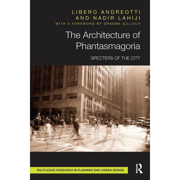 Routledge Research in Planning and Urban The Architecture of Phantasmagoria: Specters of the City, (Paperback)