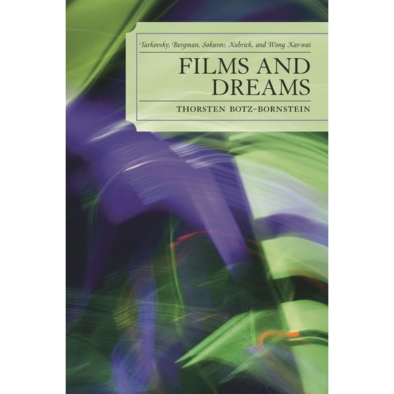 Films and Dreams: Tarkovsky, Bergman, Sokurov, Kubrick, and Wong Kar-Wai, (Paperback)