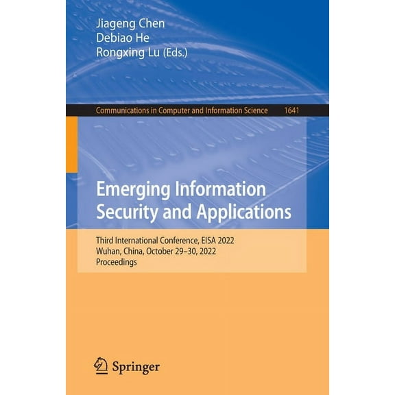 Communications in Computer and Informati Emerging Information Security and Applications: Third International Conference, EISA 2022, Wuhan, China, October 29-30, , Book 1641, (Paperback)