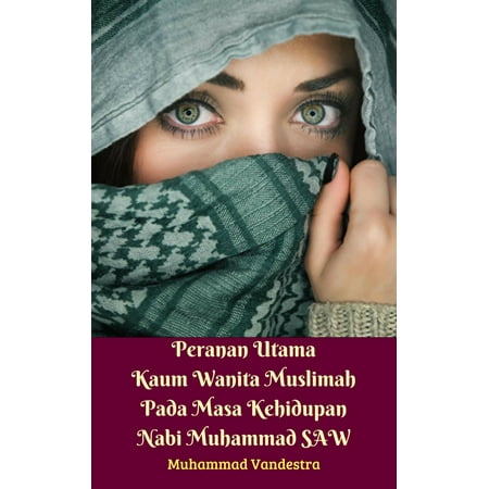 Peranan Utama Kaum Wanita Muslimah Pada Masa Kehidupan Nabi Muhammad SAW - (Buku Nabi Muhammad Best Seller)