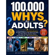 100,000 Whys for Adults: An Encyclopedia of Fascinating Questions You Were Too Busy to Ask About Your Body, Your Mind, M, (Paperback)