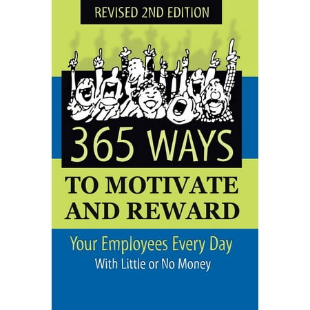 365 Ways to Motivate and Reward Your Employees Every Day : With Little or No Money (Edition 2) (Best Way To Reward Employees)