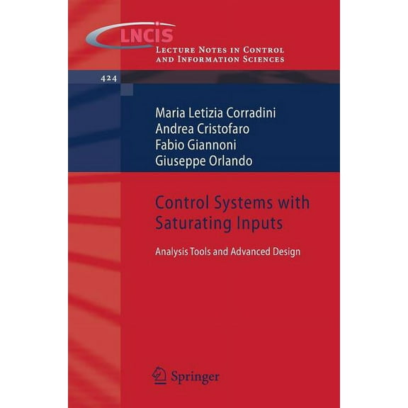 Lecture Notes in Control and Information Control Systems with Saturating Inputs: Analysis Tools and Advanced Design, Book 424, (Paperback)