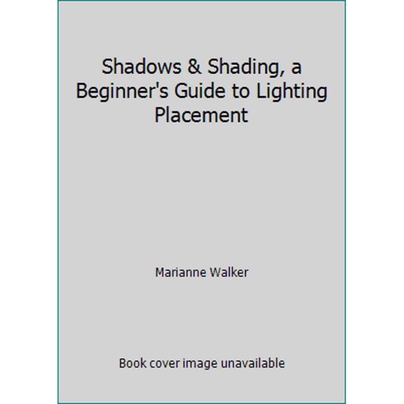 Pre-Owned Shadows & Shading, a Beginner's Guide to Lighting Placement (Paperback) 0983289107 9780983289104