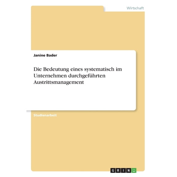 Die Bedeutung eines systematisch im Unternehmen durchgeführten Austrittsmanagement (Paperback)