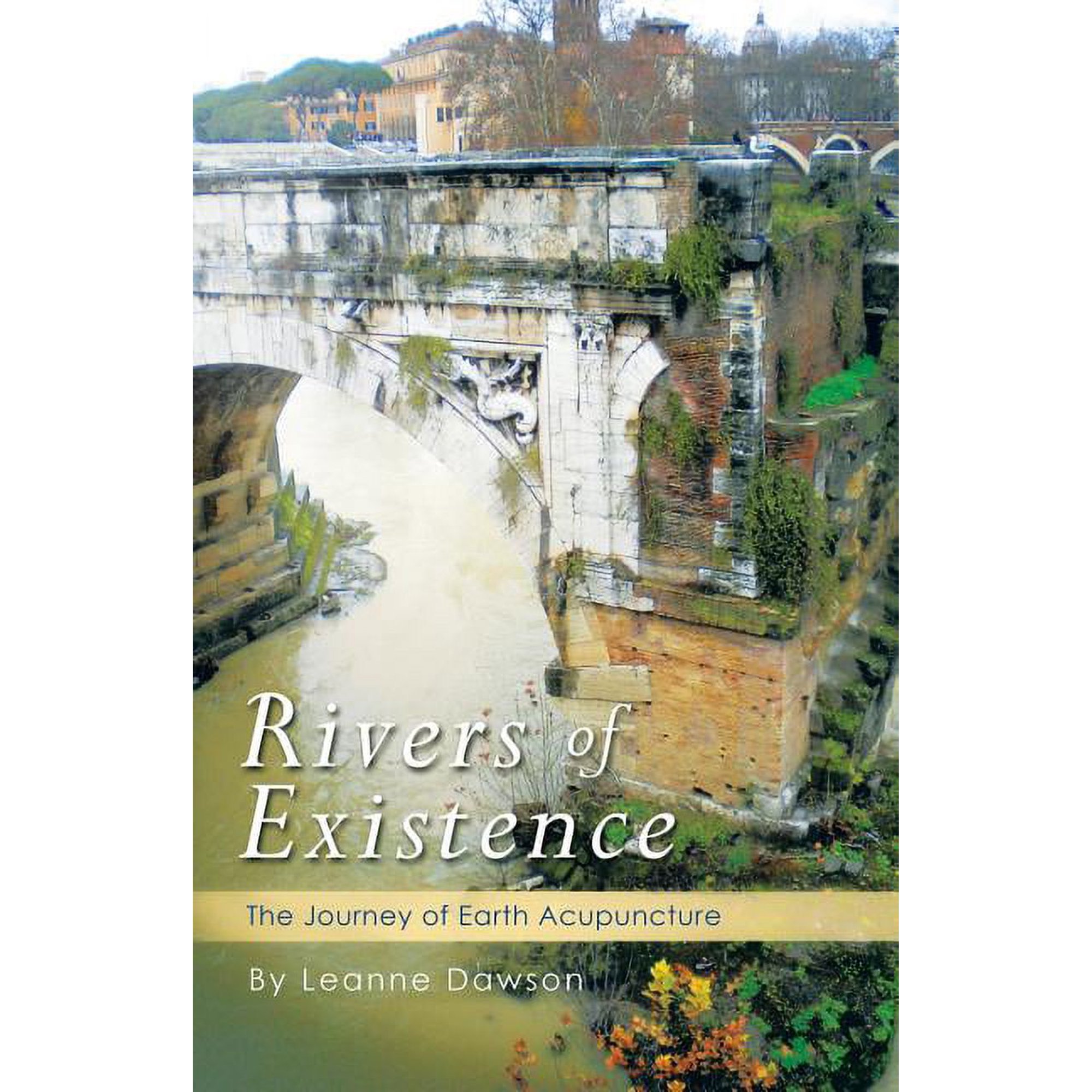 Rivers of Existence: The Journey of Earth Acupuncture, (Paperback)