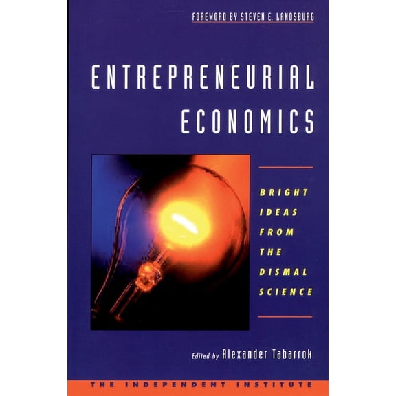 Entrepreneurial Economics: Bright Ideas from the Dismal Science, (Paperback)
