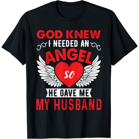 God Knew I Need An Angel So He Gave Me My Husband T-Shirt Black Small