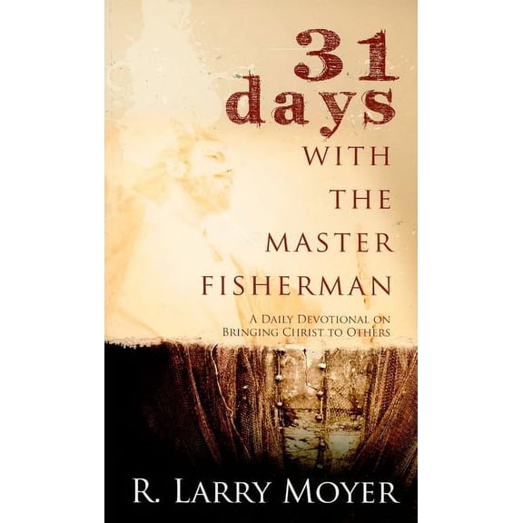 31 Days with the Master Fisherman: A Daily Devotional on Bringing Christ to Others (Paperback)