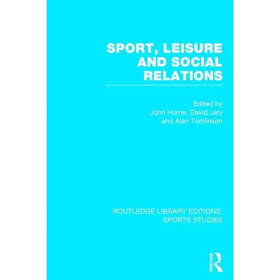 Routledge Library Editions: Sports Studi Sport, Leisure and Social Relations (RLE Sports Studies), (Hardcover)