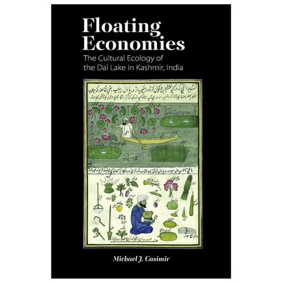 Floating Economies: The Cultural Ecology of the Dal Lake in Kashmir, India, (Hardcover)
