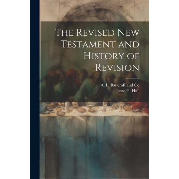 The Revised New Testament and History of Revision (Paperback)