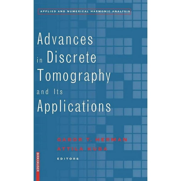 Applied and Numerical Harmonic Analysis Advances in Discrete Tomography and Its Applications, (Hardcover)