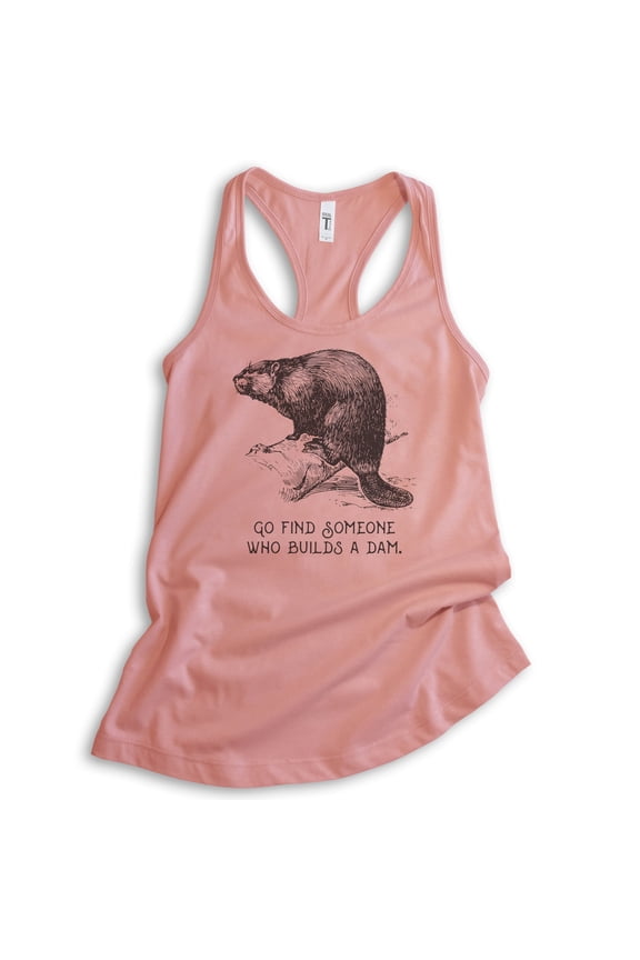 Go Find Someone Who Builds A Dam Beaver Tank Top, Ladies Racerback Tank Top, Beaver Clever Animal Joke Tank, Desert Pink, Medium